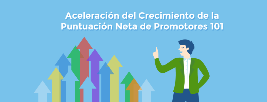 La Puntuación Neta de Promotores (Net Promoter Score) como La Mejor Métrica para Acelerar el Crecimiento