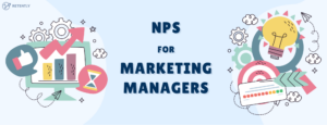 How Marketing Managers Can Benefit From NPS