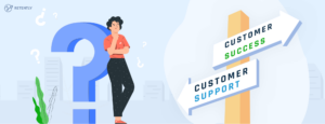 The Real Difference Between Customer Support and Customer Success